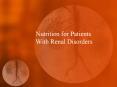 Nutrition for Patients With Renal Disorders By the end o