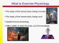 What is Exercise Physiology w The study of the human bod