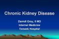 Chronic Kidney Disease Darrell Gray, II MD Internal Medicin