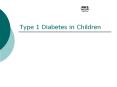 Type 1 Diabetes in Children Topics of Discussion What Type 