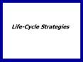 Life-Cycle Strategies Learning Goals Know the stages of th