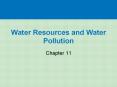 Water Resources and Water Pollution Chapter 11 * * * * * * 