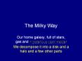 The Milky Way Our home galaxy, full of stars, gas an