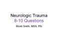 Neurologic Trauma 8-10 Questions Monti Smith, MSN, RN ..