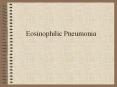 Eosinophilic Pneumonia Eosinophilic Pneumonia O
