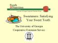 Sweeteners: Satisfying Your Sweet Tooth The University o