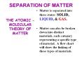 SEPARATION OF MATTER Matter is separated into three state