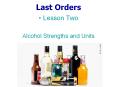 Lesson Two Alcohol Strengths and Units What is a unit o