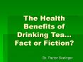 The Health Benefits of Drinking Tea  Fact or Fiction? B