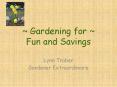 ~ Gardening for ~ Fun and Savings Lynn Traber Gardene