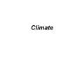 Climate The climate system Climate is an aggregate o