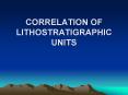 CORRELATION OF LITHOSTRATIGRAPHIC UNITS I) Intro A