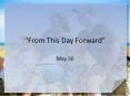  From This Day Forward  May 30 Think About It   What imag
