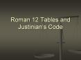 Roman 12 Tables and Justinian s Code Early Rome & th