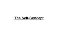 The Self-Concept Recap Definitions SELF-CONCEPT The su