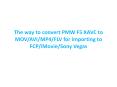 The way to convert PMW F5 XAVC to MOV/AVI/MP4/FLV for importing to FCP/iMovie/Sony Vegas