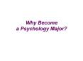 Why Become a Psychology Major? Why Become a Psycholog
