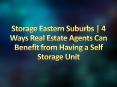 Storage Eastern Suburbs | 4 Ways Real Estate Agents Can Benefit from Having a Self Storage Unit