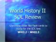 World History II SOL Review Use these slides like flas