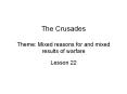 The Crusades Theme: Mixed reasons for and mixed results o