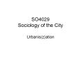 SO4029 Sociology of the City Urbanis(z)ation Urbanis(z)atio