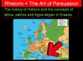 Rhetoric = The Art of Persuasion The history of rhetoric an
