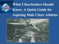 What Cheerleaders Should Know: A Quick Guide for Aspiring Male Cheer Athletes