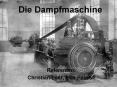 Die Dampfmaschine Referenten: Christian Loer, Max Reiner