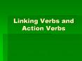 Linking Verbs and Action Verbs Verbs A verb is a word use