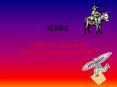 VERBS A VERB is a  doing  word. Every sentence needs a VER