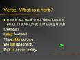 Verbs. What is a verb? A verb is a word which describes th