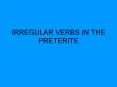 IRREGULAR VERBS IN THE PRETERITE Many verbs do not follo