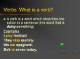 Verbs. What is a verb? A verb is a word which describes th