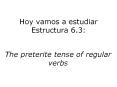 Hoy vamos a estudiar Estructura 6.3: The preterite tense o