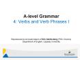 A-level Grammar 4: Verbs and Verb Phrases I Reproduced b