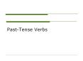 Past-Tense Verbs English has only two kinds of verbs, eac