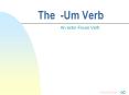 The -Um Verb An actor Focus Verb The -um Verb Indicates tha