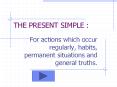 THE PRESENT SIMPLE : For actions which occur regularly