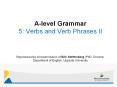 A-level Grammar 5: Verbs and Verb Phrases II Reproduced b