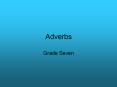 Adverbs Grade Seven What are Adverbs? Adverbs ar