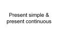 Present simple & present continuous Present simple Presen