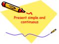 Present simple and continuous Present simple Form: He/she/i