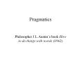 Pragmatics Philosopher J.L.Austin s book How to do thing