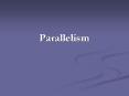 Parallelism What is parallelism? Parallelism means tha