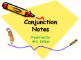 Conjunction Notes Presented by: Mrs. Vallejo Conjunctions 