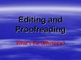 Editing and Proofreading What s the difference? Editing