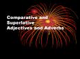 Comparative and Superlative Adjectives and Adverb
