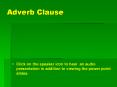 Adverb Clause Click on the speaker icon to hear an audi