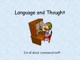 Language and Thought Its all about communication!!! Languag