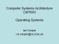Computer Systems Architecture CMT603 Operating Systems Ia